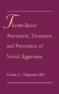 Buy Theory-Based Assessment, Treatment, Prevention Sexual Aggression (English, Gordon C. Nagayama Hall) — BookShops.in