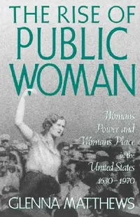 Buy The Rise of Public Woman (English, Glenna Matthews) — BookShops.in