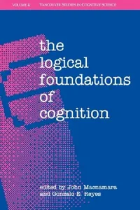 Buy The Logical Foundations of Cognition (English, John MacNamara | Gonzalo E. Reyes) — BookShops.in