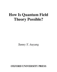 Buy How Is Quantum Field Theory Possible? (English, Sunny Y. Auyang) — BookShops.in