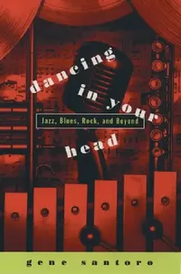 Buy Dancing in Your Head: Jazz, Blues, Rock and Beyond by Gene Santoro | Hardcover | ISBN 9780195101232 | Bookshops.in — BookShops.in