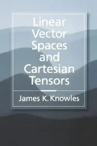 Buy Linear Vector Spaces and Cartesian Tensors (English, James K. Knowles) — BookShops.in