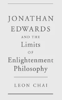 Buy Jonathan Edwards and the Limits of Enlightenment Philosophy (English, Leon Chai) — BookShops.in