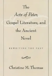 Buy The Acts of Peter, Gospel Literature, and the Ancient Novel (English, Christine M. Thomas) — BookShops.in