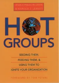 Buy Hot Groups: Seeding Them, Feeding Them, and Using Them to Ignite Your Organization by Jean Lipman-Blumen, Harold J. Leavitt – Hardcover – OUP USA – Business & Management Book — BookShops.in