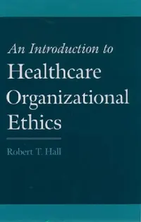 Buy An Introduction to Healthcare Organizational Ethics (English, Robert T. Hall) — BookShops.in