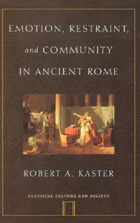 Buy Emotion, Restraint, and Community in Ancient Rome (English, Robert A. Kaster) — BookShops.in