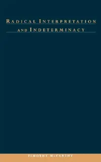 Buy Radical Interpretation and Indeterminacy (English, Timothy G. McCarthy | Timothy McCarthy) — BookShops.in