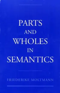 Buy Parts and Wholes in Semantics (English, Friederike Moltmann) — BookShops.in