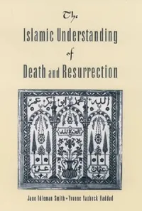 Buy The Islamic Understanding of Death and Resurrection (English, Jane I. Smith | Yvonne Yazbeck Haddad) — BookShops.in