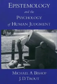 Buy Epistemology and the Psychology of Human Judgment (English, Michael A. Bishop | J. D. Trout) — BookShops.in