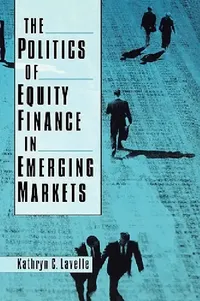 Buy The Politics of Equity Finance in Emerging Markets by Kathryn C. Lavelle | OUP USA | English | Paperback | 1st Edition — BookShops.in