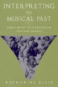 Buy Interpreting the Musical Past (English, Katharine Ellis) — BookShops.in