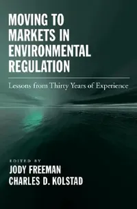 Buy Moving to Markets in Environmental Regulation (English, Jody Freeman | Charles D. Kolstad) — BookShops.in