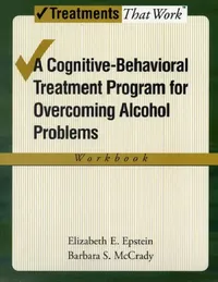 Buy Cognitive-Behavioral Treatment Program for Overcoming Alcohol Problems (Workbook) (English, Elizabeth E. Epstein | Barbara S. McCrady) — BookShops.in