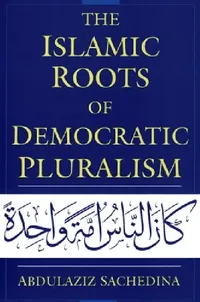 Buy The Islamic Roots of Democratic Pluralism (English, Abdulaziz Sachedina) — BookShops.in