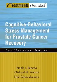 Buy Cognitive-Behavioral Stress Management for Prostate Cancer Recovery Facilitator Guide (English, Frank J. Penedo | Michael H. Antoni | Neil Schneiderman) — BookShops.in