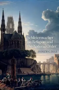 Buy Schleiermacher on Religion and the Natural Order (English, Andrew C. Dole) — BookShops.in