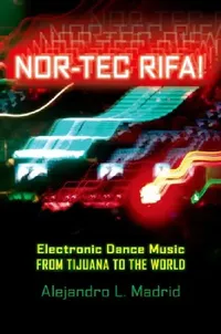 Buy Nor-Tec Rifa! Electronic Dance Music from Tijuana to the World (English, Alejandro L. Madrid-Gonzalez) — BookShops.in