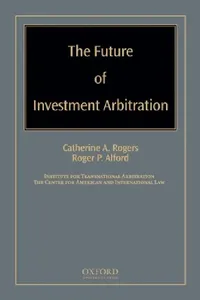 Buy Future of Investment Arbitration (English, Catherine A. Rogers | Roger P. Alford) — BookShops.in