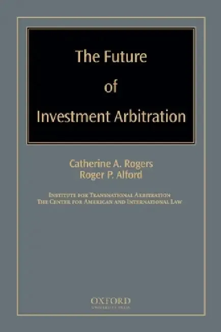 Future of Investment Arbitration (English, Catherine A. Rogers | Roger P. Alford)