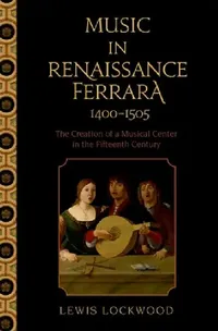 Buy Music in Renaissance Ferrara 1400-1505 (English, Lewis Lockwood) — BookShops.in