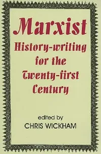 Buy Marxist History-Writing for the Twenty-First Century (English, Chris Wickham) — BookShops.in