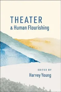 Buy Theater and Human Flourishing (English, Harvey Young) — BookShops.in