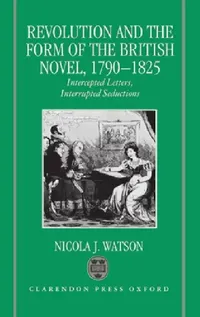 Buy Revolution and the Form of the British Novel, 1790-1825 (English, Nicola J. Watson) — BookShops.in
