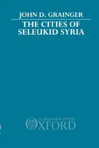 Buy The Cities of Seleukid Syria (English, John D. Grainger) — BookShops.in