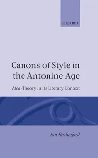 Buy Canons of Style in the Antonine Age (English, Ian Rutherford) — BookShops.in