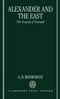 Buy Alexander and the East (English, Albert Brian Bosworth) — BookShops.in