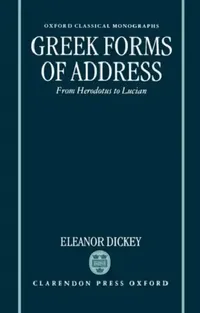 Buy Greek Forms of Address ' from Herodotus to Lucian ' (Ocm) (English, Eleanor Dickey) — BookShops.in