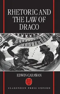 Buy Rhetoric and the Law of Draco (English, Edwin Carawan) — BookShops.in