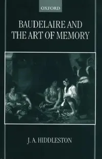 Buy Baudelaire and the Art of Memory (English, J. A. Hiddleston | James A. Hiddleston) — BookShops.in