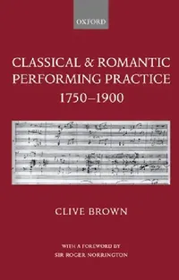 Buy Classical & Romantic Performing Practice 1750-1900 (English, Clive Brown | Roger Norrington) — BookShops.in