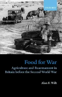 Buy Food for War: Agriculture and Rearmament in Britain Before the Second World War by Alan F. Wilt, Oxford University Press, English, Paperback, 1st Edition — BookShops.in
