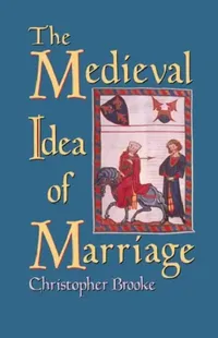 Buy The Medieval Idea of Marriage (English, Christopher N. L. Brooke) — BookShops.in