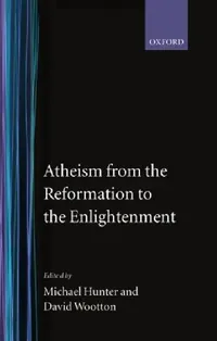 Buy Atheism from the Reformation to the Enlightenment (English, Micheal Hunter | Michael Hunter | David Wootton) — BookShops.in