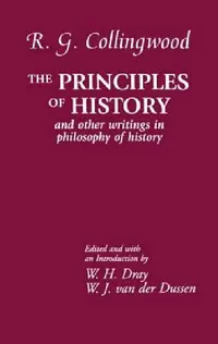 Buy The Principles of History (English, R. G. Collingwood | Williams H. Dray | W. J. Van Der Dussen) — BookShops.in
