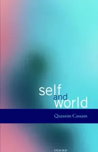 Buy Self and World by Quassim Cassam | Clarendon Press Hardcover | Philosophy of Self-Awareness and Epistemology — BookShops.in