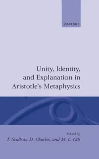 Buy Unity, Identity and Explanation in Aristotle's Metaphysics (English, Scaltas | Theodore Scaltsas | D. Charles) — BookShops.in