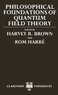 Buy Philosophical Foundations of Quantum Field Theory (English, Daniel W. Graham | Jr. Brown Harvey R. | Rom Harre) — BookShops.in