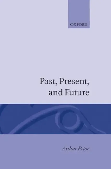 Past, Present and Future (English, A. N. Prior | Arthur N. Prior)