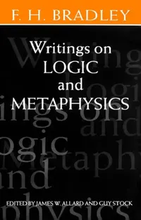 Buy Writings on Logic and Metaphysics (English, F. H. Bradley | James Allard | Guy Stock) — BookShops.in