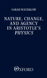 Buy Nature, Change, and Agency in Aristotle's Physics (English, Sarah Waterslow | Sarah Waterlow) — BookShops.in