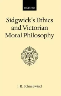 Buy Sidgwick's Ethics and Victorian Moral Philosophy (English, J. B. Schneewind | Jerome B. Schneewind) — BookShops.in