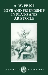 Buy Love and Friendship in Plato and Aristotle (English, A. W. Prince | A. W. Price) — BookShops.in