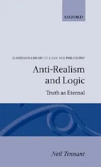 Buy Anti-Realism and Logic (English, Neil Tennant) — BookShops.in
