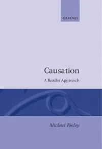 Buy Causation: A Realist Approach by Michael H. Tooley | Clarendon Press | Philosophy Epistemology | Paperback Reprint — BookShops.in